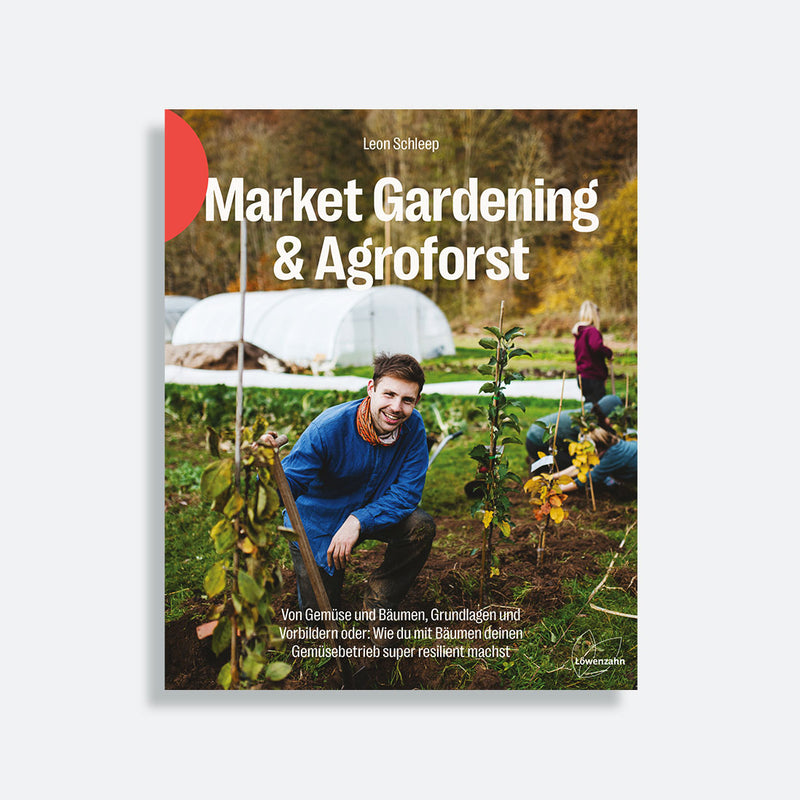 Market gardening & Agroforst Buch von Leon Schleep. Löwenzahn Verlag. Coverbild zeigt den Market Garden 